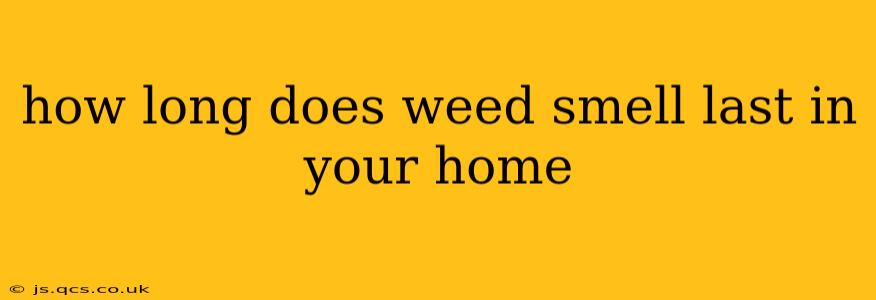 how long does weed smell last in your home