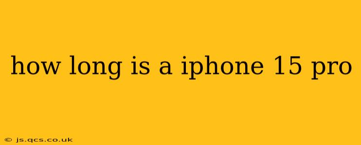 how long is a iphone 15 pro