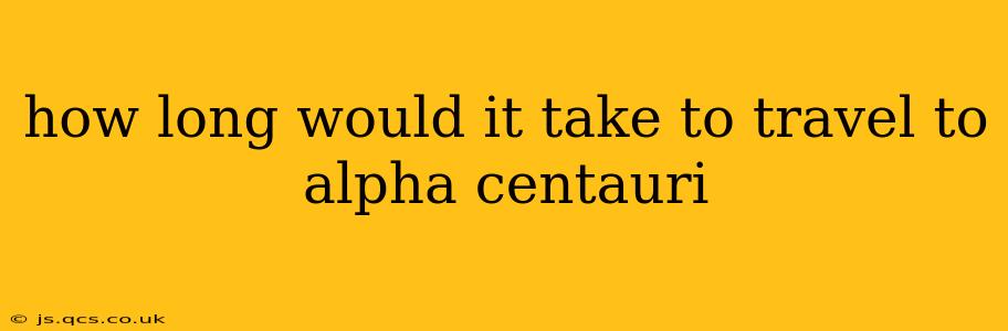 how long would it take to travel to alpha centauri