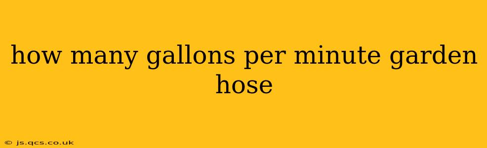 how many gallons per minute garden hose
