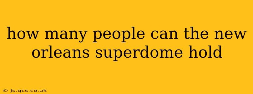 how many people can the new orleans superdome hold