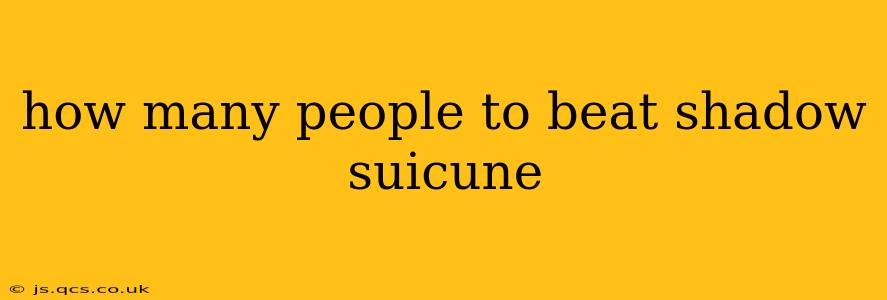how many people to beat shadow suicune