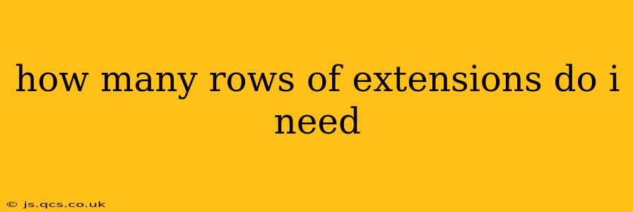 how many rows of extensions do i need