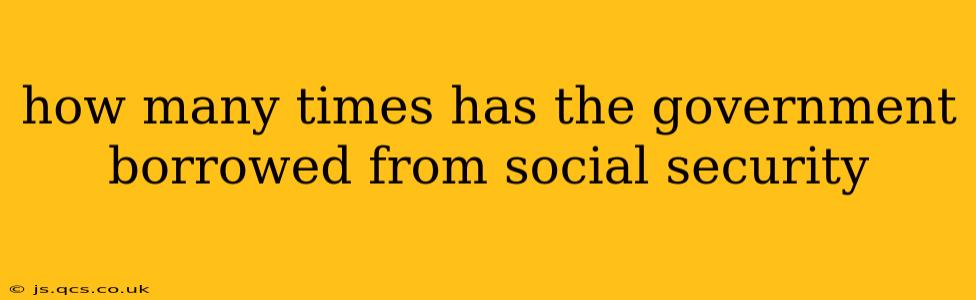 how many times has the government borrowed from social security