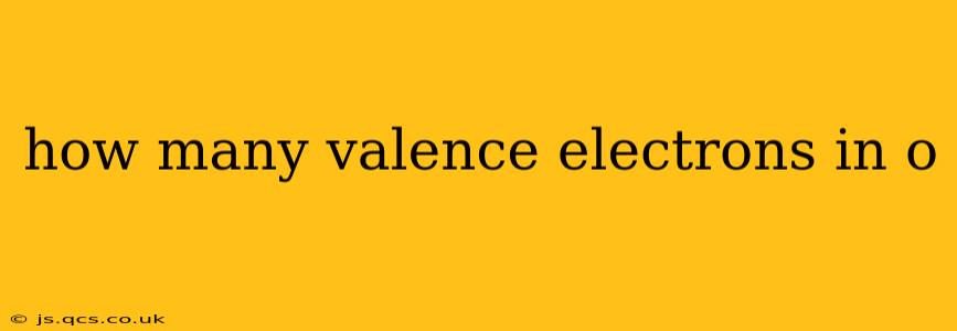 how many valence electrons in o