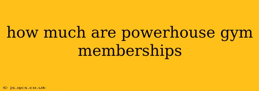 how much are powerhouse gym memberships