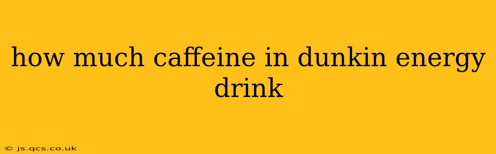 how much caffeine in dunkin energy drink