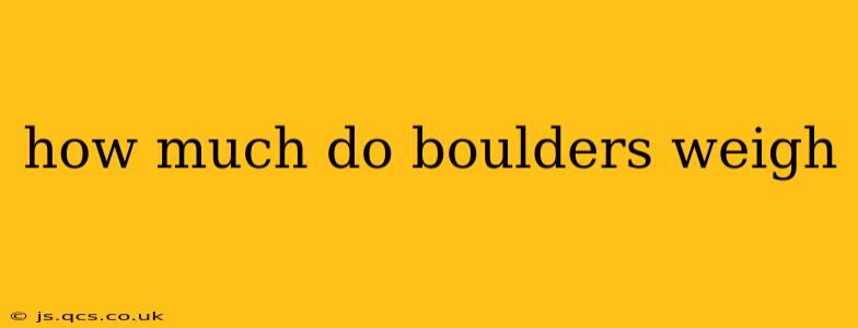 how much do boulders weigh
