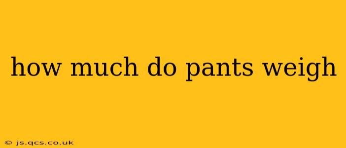 how much do pants weigh