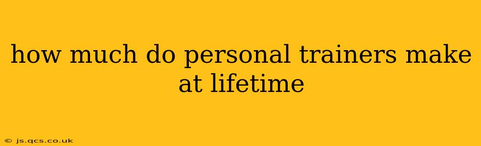 how much do personal trainers make at lifetime