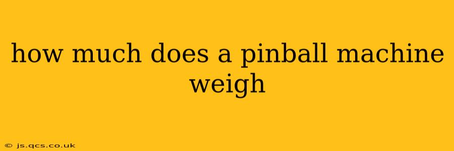 how much does a pinball machine weigh