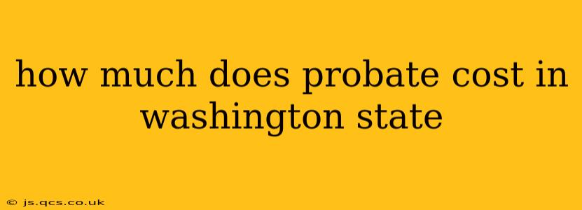 how much does probate cost in washington state
