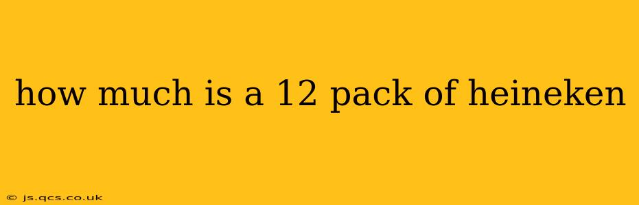 how much is a 12 pack of heineken