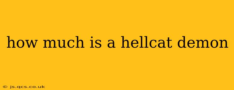 how much is a hellcat demon