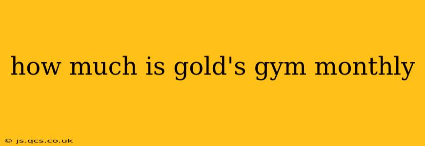 how much is gold's gym monthly