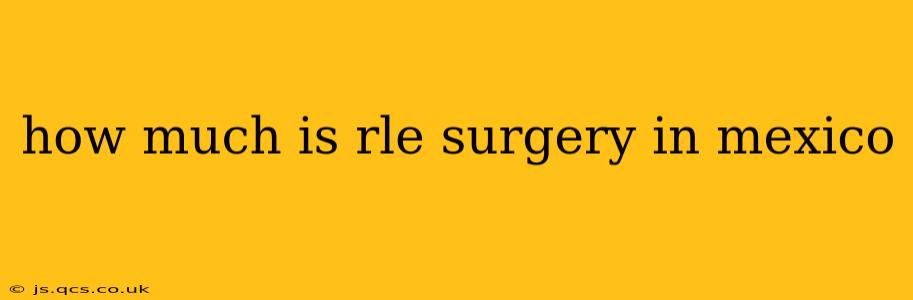how much is rle surgery in mexico