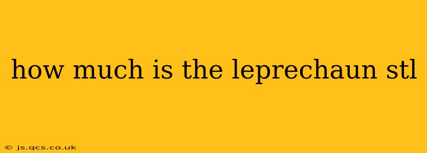 how much is the leprechaun stl