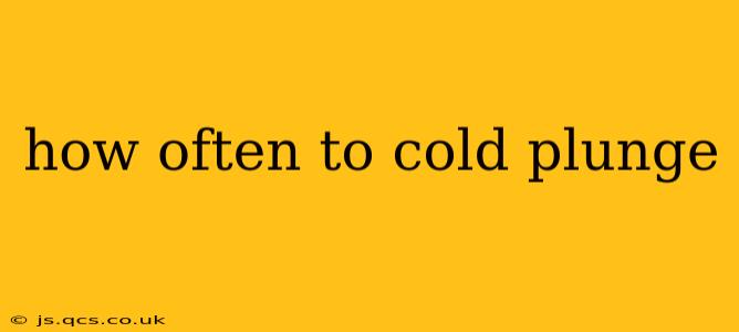 how often to cold plunge