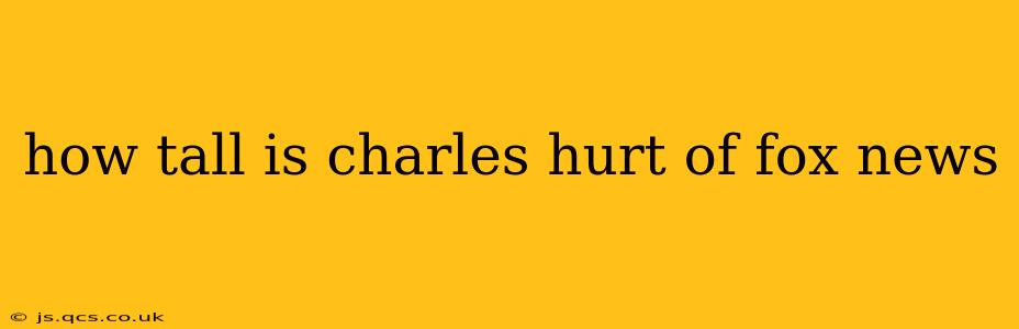 how tall is charles hurt of fox news