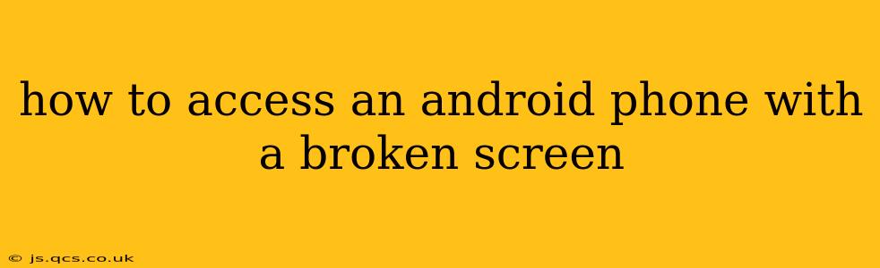 how to access an android phone with a broken screen