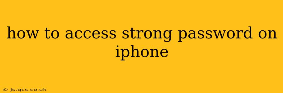 how to access strong password on iphone