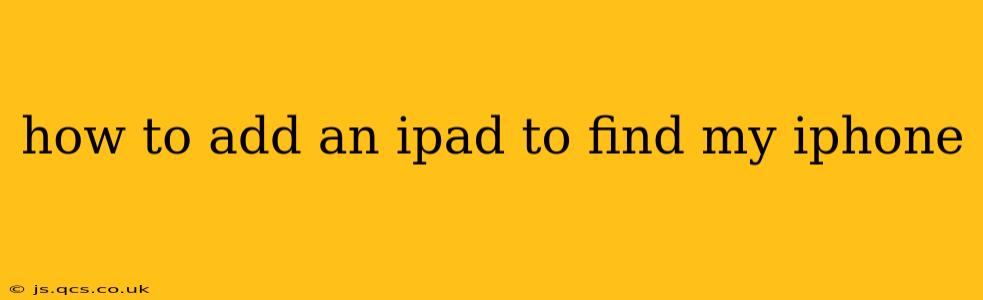 how to add an ipad to find my iphone