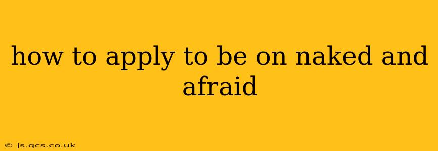how to apply to be on naked and afraid