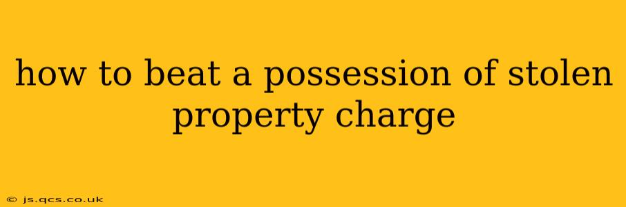 how to beat a possession of stolen property charge