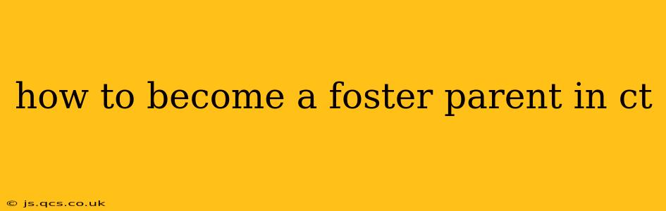 how to become a foster parent in ct