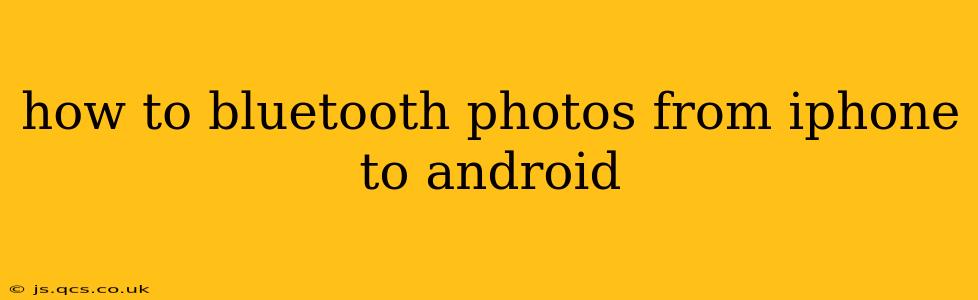 how to bluetooth photos from iphone to android