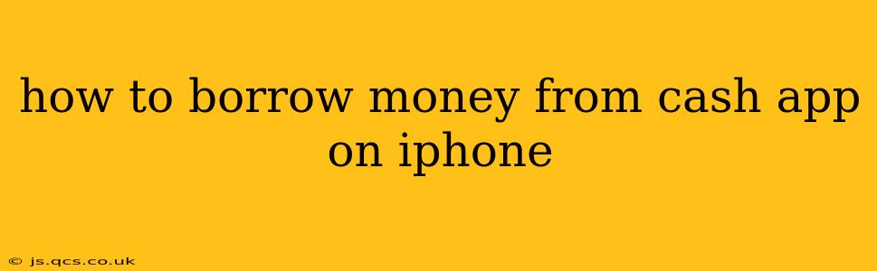 how to borrow money from cash app on iphone