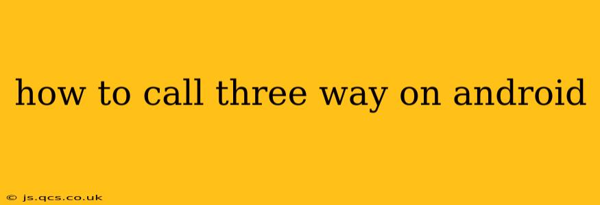 how to call three way on android