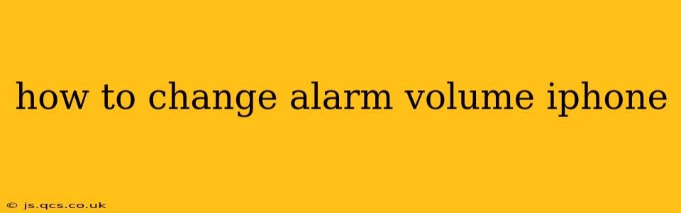 how to change alarm volume iphone