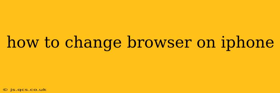 how to change browser on iphone