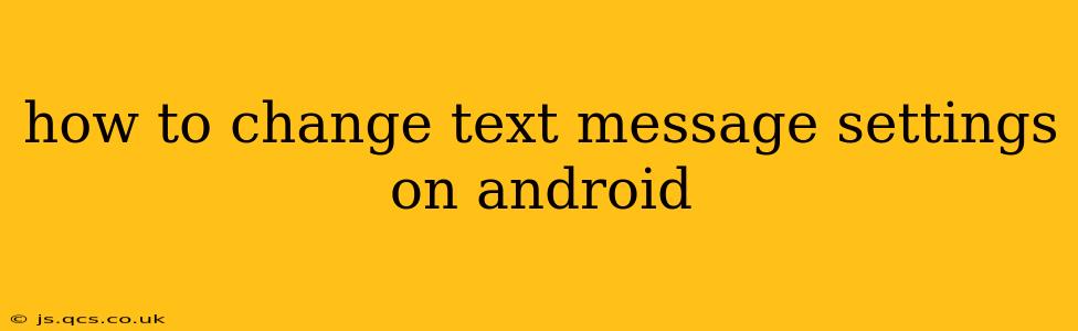 how to change text message settings on android