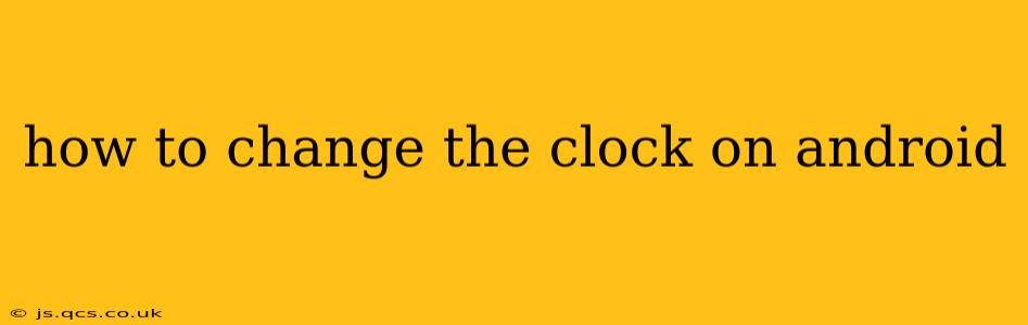 how to change the clock on android