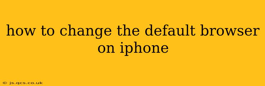 how to change the default browser on iphone