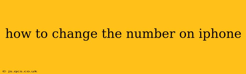 how to change the number on iphone