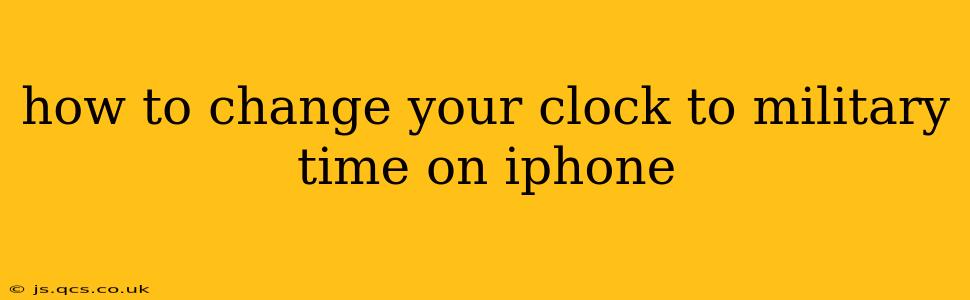 how to change your clock to military time on iphone