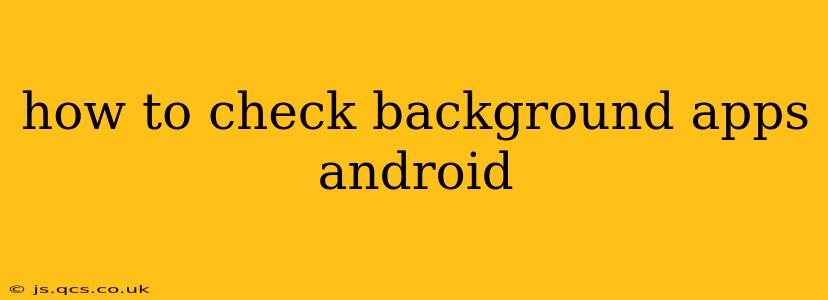 how to check background apps android