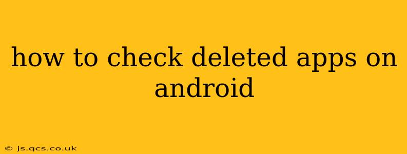 how to check deleted apps on android