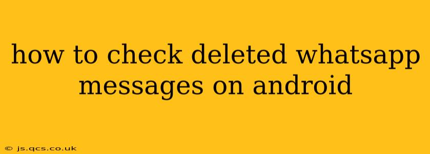 how to check deleted whatsapp messages on android