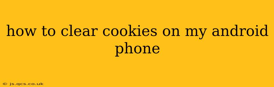 how to clear cookies on my android phone