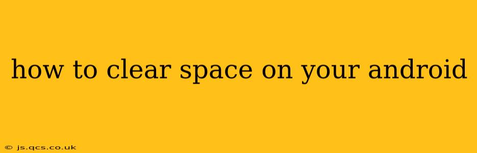 how to clear space on your android