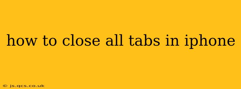 how to close all tabs in iphone