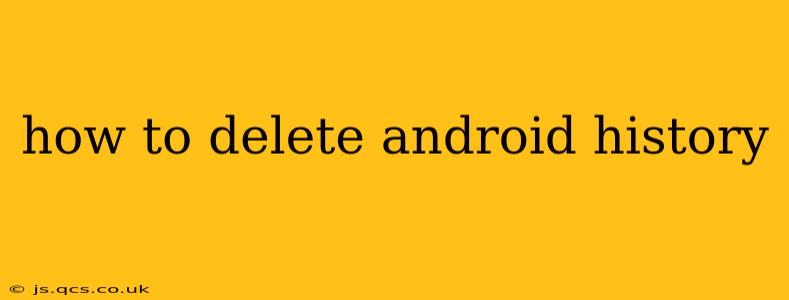 how to delete android history