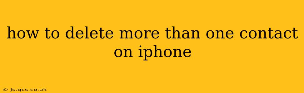how to delete more than one contact on iphone