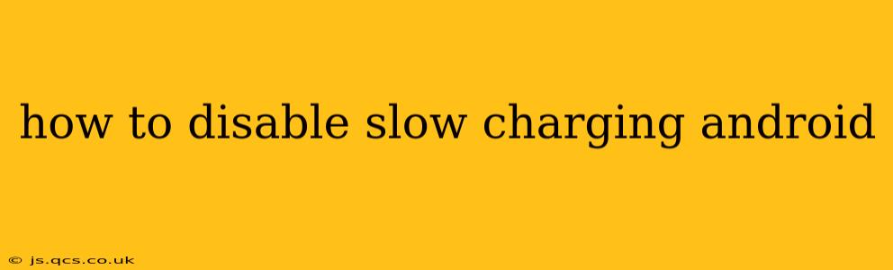 how to disable slow charging android