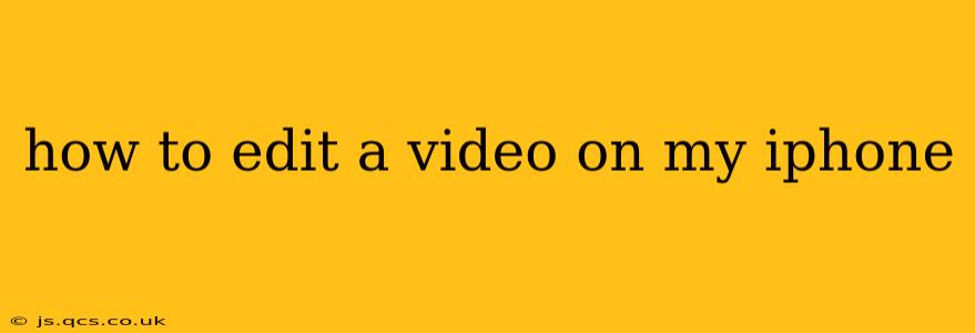 how to edit a video on my iphone