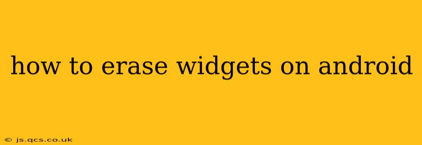 how to erase widgets on android